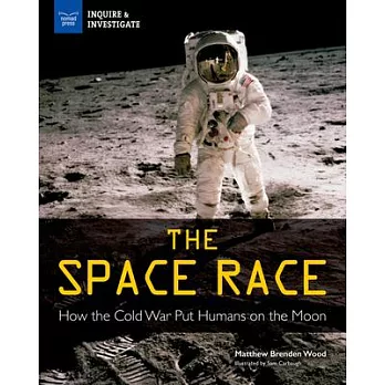 The space race  : how the cold war put humans on the moon