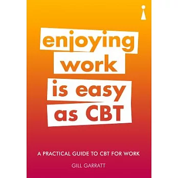 Enjoying Work is Easy as CBT: A Practical Guide to CBT for Work