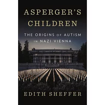 Asperger’s Children: The Origins of Autism in Nazi Vienna