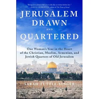 Jerusalem, Drawn and Quartered: One Womanas Year in the Heart of the Christian, Muslim, Armenian, and Jewish Quarters of Old Jerusalem