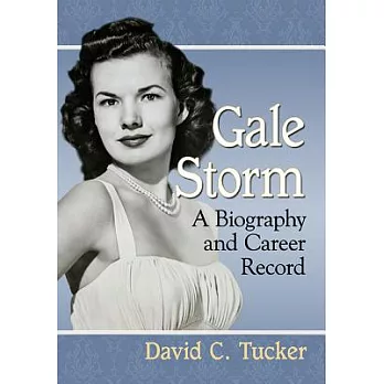 Gale Storm: A Biography and Career Record