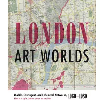 London Art Worlds: Mobile, Contingent, and Ephemeral Networks, 19601980