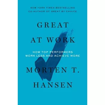 Great at Work: How Top Performers Work Less and Achieve More