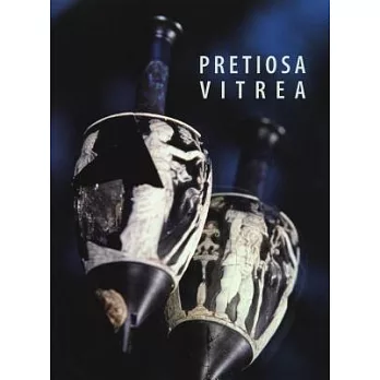 Pretiosa Vitrea: The Art of Glass Manufacturing in the Museums and Private Collections of Tuscany / L’arte Vetraria Antica Nei M