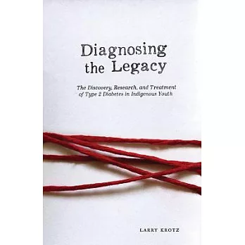 Diagnosing the Legacy: The Discovery, Research, and Treatment of Type 2 Diabetes in Indigenous Youth