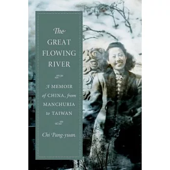 The Great Flowing River: A Memoir of China, from Manchuria to Taiwan