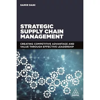 Strategic Supply Chain Management: Creating Competitive Advantage and Value Through Effective Leadership