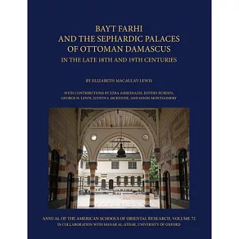 Bayt Farhi and the Sephardic Palaces of Ottoman Damascus in the Late 18th and 19th Centuries