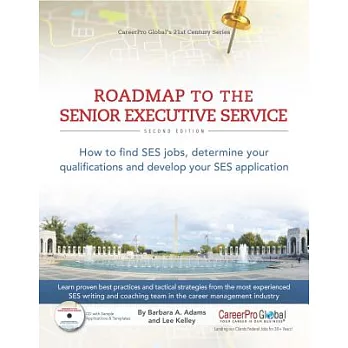 Roadmap to the Senior Executive Service: How to Find Ses Jobs, Determine Your Qualifications, and Develop Your Ses Application