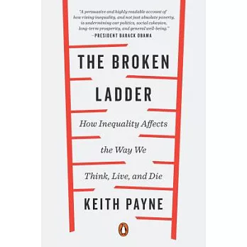 The broken ladder : how inequality affects the way we think, live, and die /