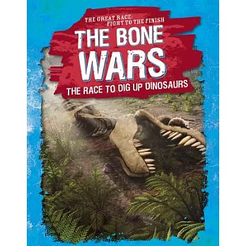 The Bone Wars: The Race to Dig Up Dinosaurs