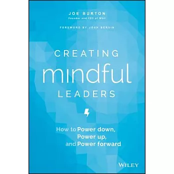 Creating Mindful Leaders: How to Power Down, Power Up, and Power Forward