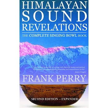 Himalayan Sound Revelations: The Complete Singing Bowl Book