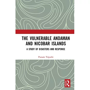 The Vulnerable Andaman and Nicobar Islands: A Study of Disasters and Response