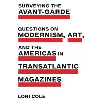 Surveying the Avant-garde: Questions on Modernism, Art, and the Americas in Transatlantic Magazines