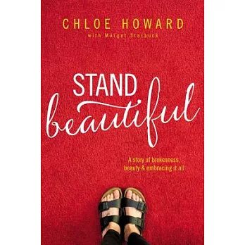 Stand Beautiful: A Story of Brokenness, Beauty & Embracing It All