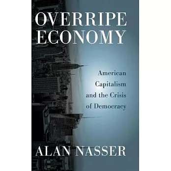 Overripe Economy: American Capitalism and the Crisis of Democracy