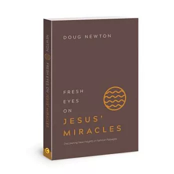 Fresh Eyes on Jesus’ Miracles: Discovering New Insights in Familiar Passages