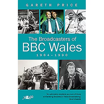 The Broadcasters of BBC Wales 1964-1990