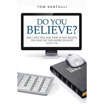 Do You Believe?: Did I Not Tell You That If You Believe, You Will See the Glory of God?
