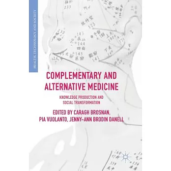 Complementary and Alternative Medicine: Knowledge Production and Social Transformation