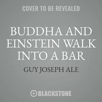 Buddha and Einstein Walk into a Bar