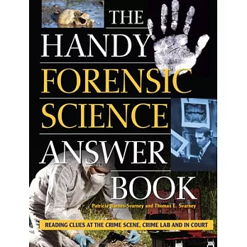 The Handy Forensic Science Answer Book: Reading Clues at the Crime Scene, Crime Lab and in Court