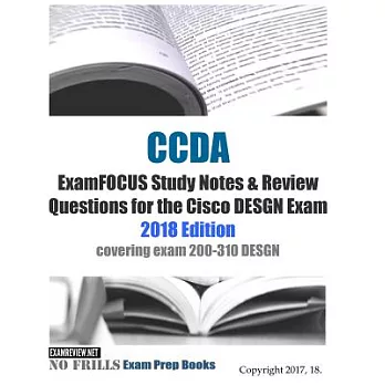 CCDA ExamFOCUS Study Notes & Review Questions for the Cisco DESGN Exam 2018: Covering Exam 200-310 DESGN