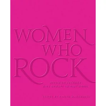 Women Who Rock: Bessie to Beyonce. Girl Groups to Riot Grrrl.