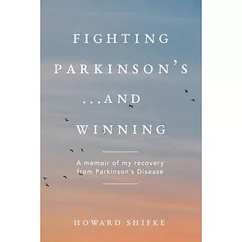 Fighting Parkinson’s...and Winning: A Memoir of My Recovery from Parkinson’s Disease