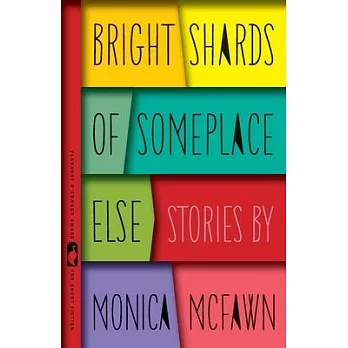 Bright Shards of Someplace Else: Stories