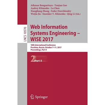 Web Information Systems Engineering – Wise 2017: 18th International Conference, Puschino, Russia, October 7-11, 2017, Proceeding