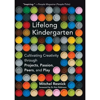 Lifelong kindergarten : cultivating creativity through projects, passion, peers, and play /