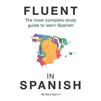 Fluent in Spanish: The Most Complete Study Guide to Learn Spanish