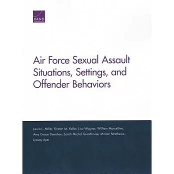 Air Force Sexual Assault Situations, Settings, and Offender Behaviors