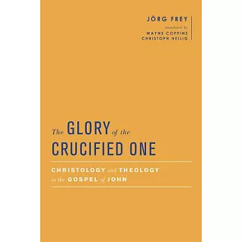 The Glory of the Crucified One: Christology and Theology in the Gospel of John