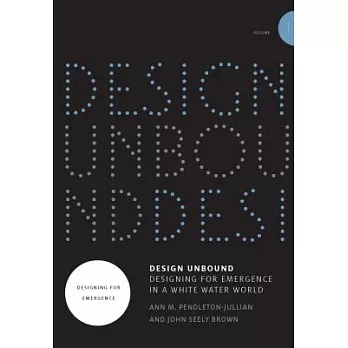 Design Unbound: Designing for Emergence in a White Water World: Designing for Emergence