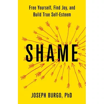 Shame: Free Yourself, Find Joy, and Build True Self-Esteem