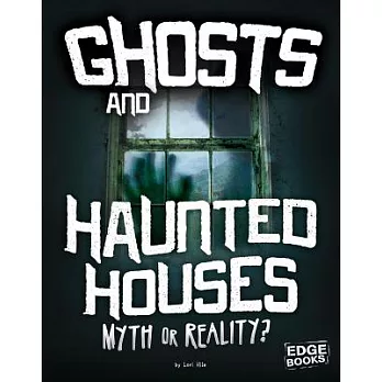 Ghosts and haunted houses : myth or reality? /