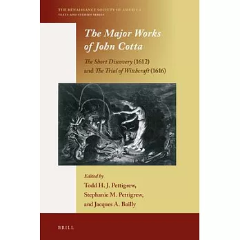 The Major Works of John Cotta: The Short Discovery 1612 and the Trial of Witchcraft 1616