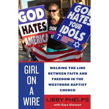 Girl on a Wire: Walking the Line Between Faith and Freedom in the Westboro Baptist Church