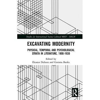 Excavating Modernity: Physical, Temporal and Psychological Strata in Literature, 1900-1930