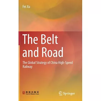 The Belt and Road: The Global Strategy of China High-speed Railway
