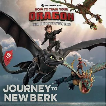 How to train your dragon, the hidden world : journey to New Berk /