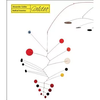 Alexander Calder: Radical Inventor