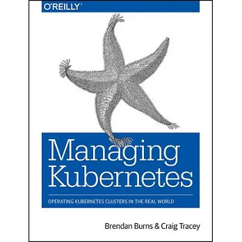 Managing Kubernetes: Operating Kubernetes Clusters in the Real World