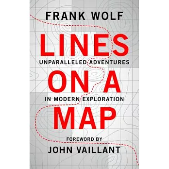 Lines on a Map: Unparalleled Adventures in Modern Exploration