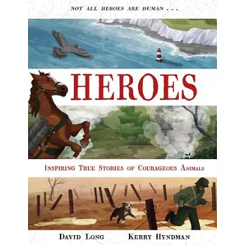Heroes: Incredible True Stories of Courageous Animals