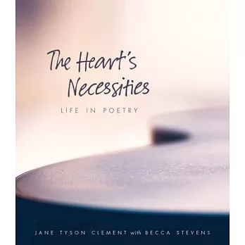 The Heart’s Necessities: Life in Poetry