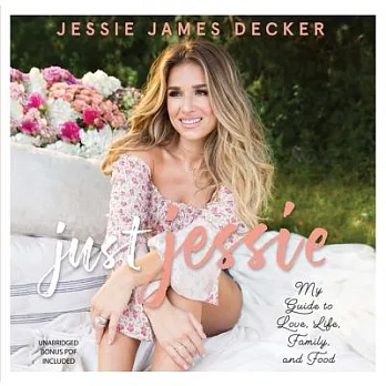 Just Jessie: My Guide to Love, Life, Family, and Food